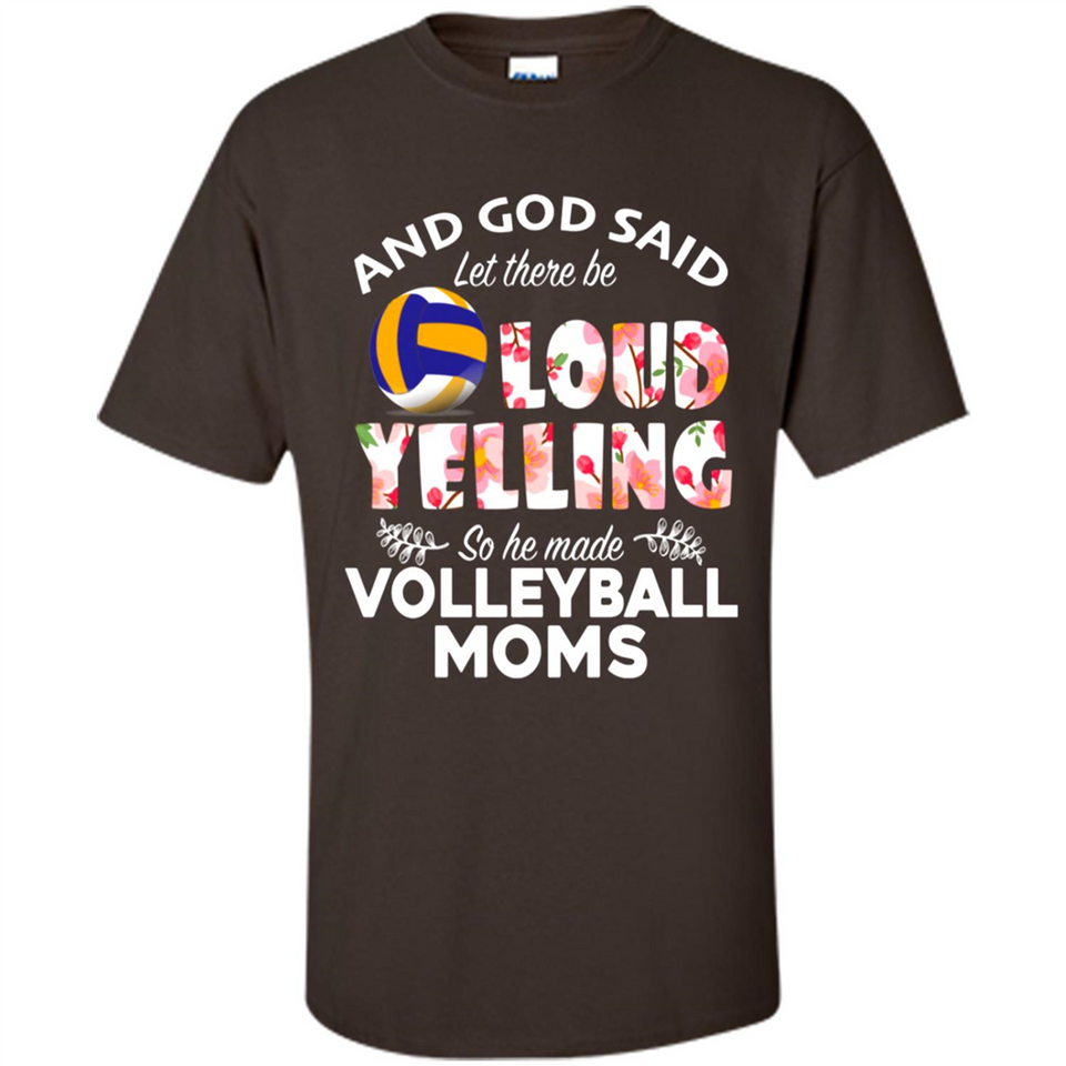 God Said let There Be Loud Yelling So He Made Volleyball Moms - Shirt
