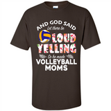 God Said let There Be Loud Yelling So He Made Volleyball Moms - Shirt