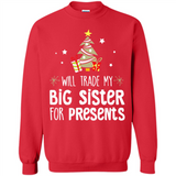 Will Trade My Big Sister For Presents Christmas - Sweatshirt
