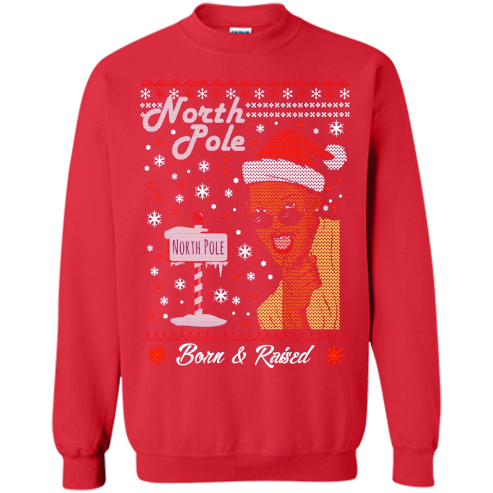 North Pole Born and Raised Shirt, Merry Xmas Ugly Christmas - Sweatshirt