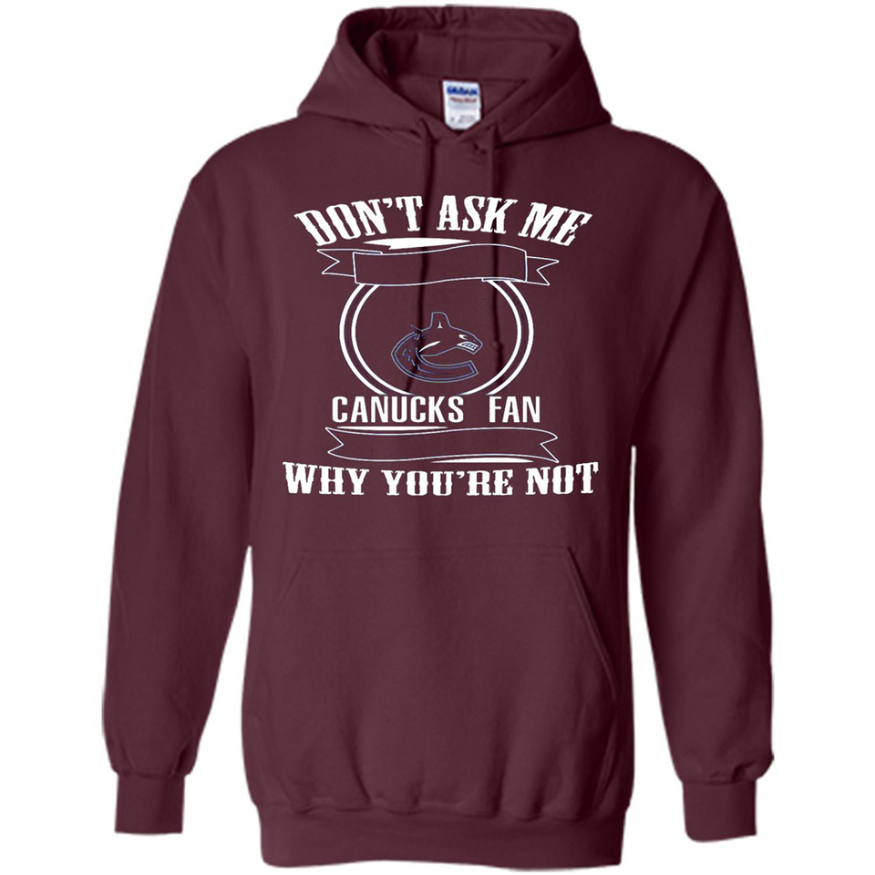 Don't Ask Me Why I'm A Vancouver Canucks Fan Ask Yourself
