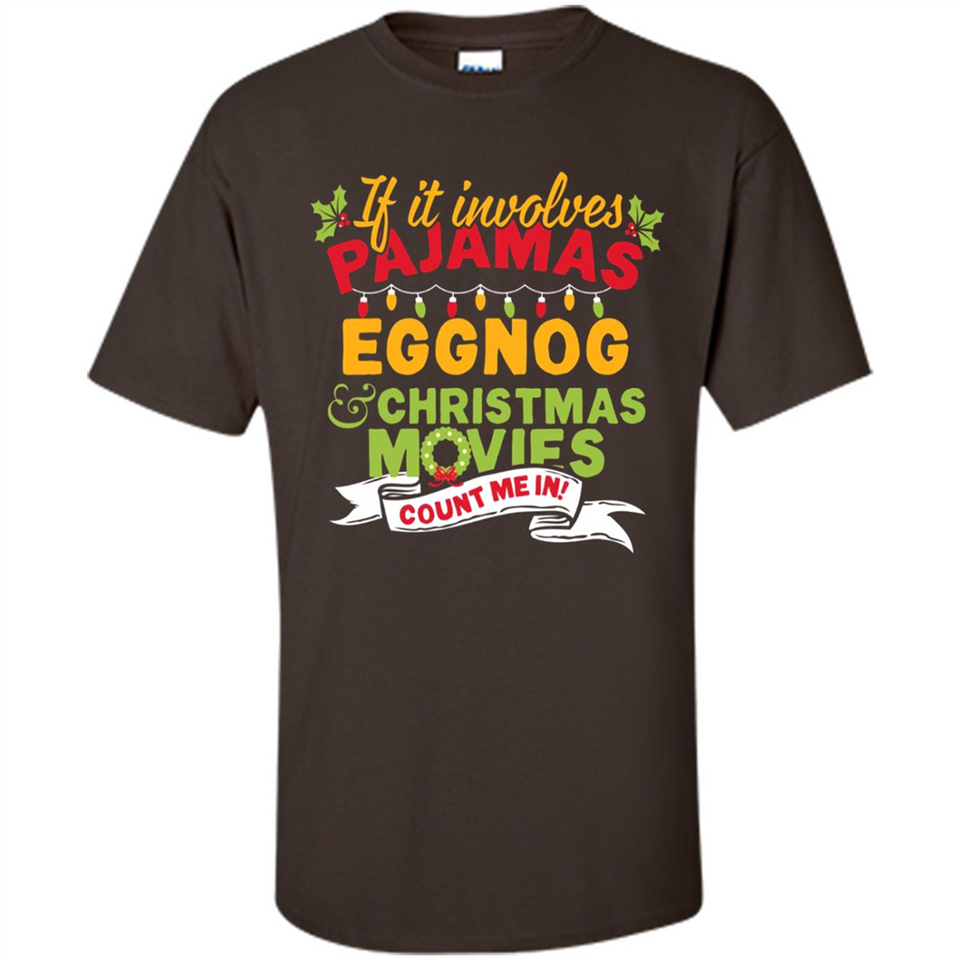 Pajamas, Eggnog and Christmas Movies Count Me In - Shirt