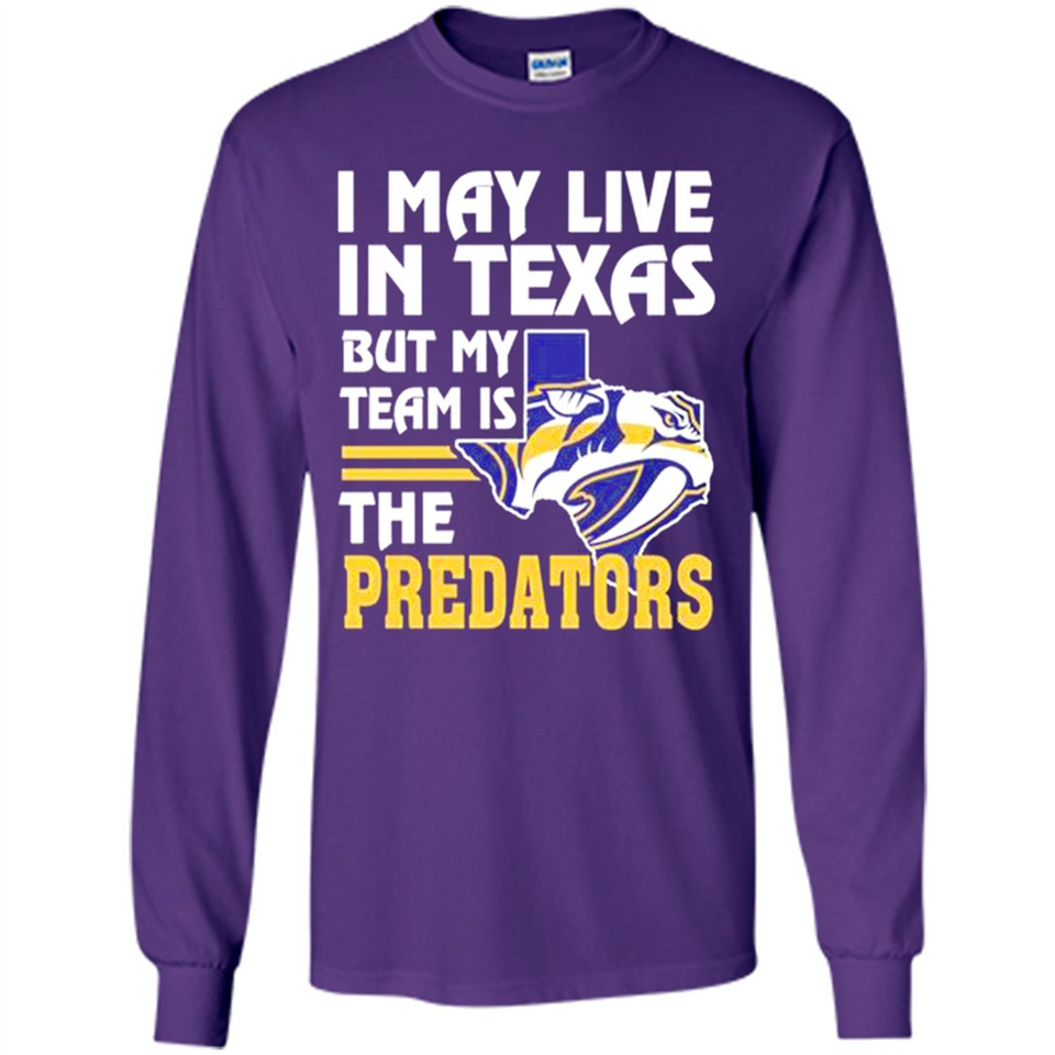 I May Live In Texas But My Team Is The Predators - Long Sleeve T-Shirt