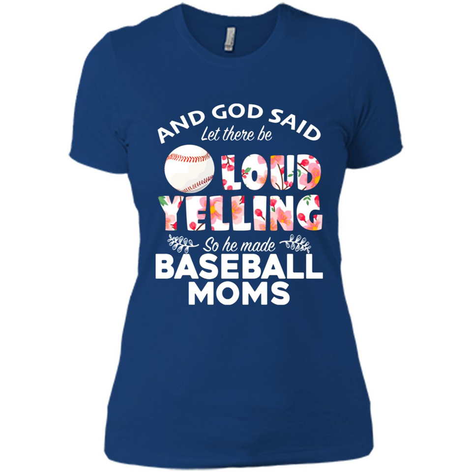 God Said let There Be Loud Yelling So He Made Baseball Moms - Ladies' Boyfriend T-Shirt