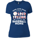 God Said let There Be Loud Yelling So He Made Baseball Moms - Ladies' Boyfriend T-Shirt