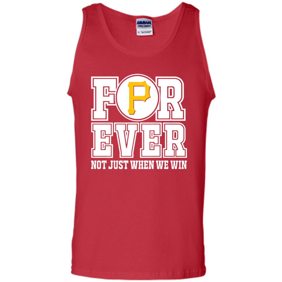 Pittsburgh Pirates Forever For ever not just when we win - Tank Top