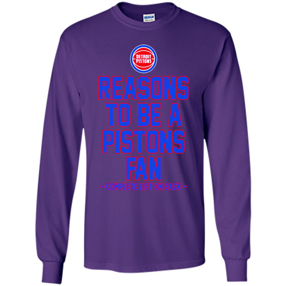 Reasons to be a Detroit Pistons Fan Complete List on Back - Long Sleeve T-Shirt