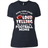 God Said let There Be Loud Yelling So He Made Football Moms - Ladies' Boyfriend T-Shirt