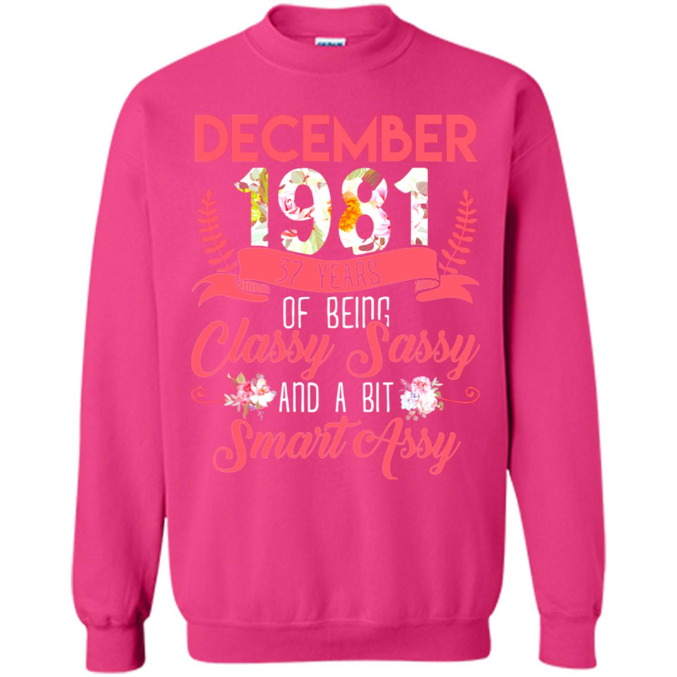 December 1981 37 Years Of Being Classy Sassy - Sweatshirt