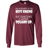 My Husband Is My Best Friend But Sometimes I Wanna Square Up - Long Sleeve T-Shirt
