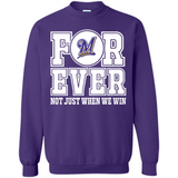 Milwaukee Brewers Forever For ever not just when we win - Sweatshirt