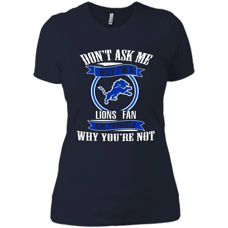 Don't Ask Me Why I'm A Detroit Lions Fan Ask Yourself