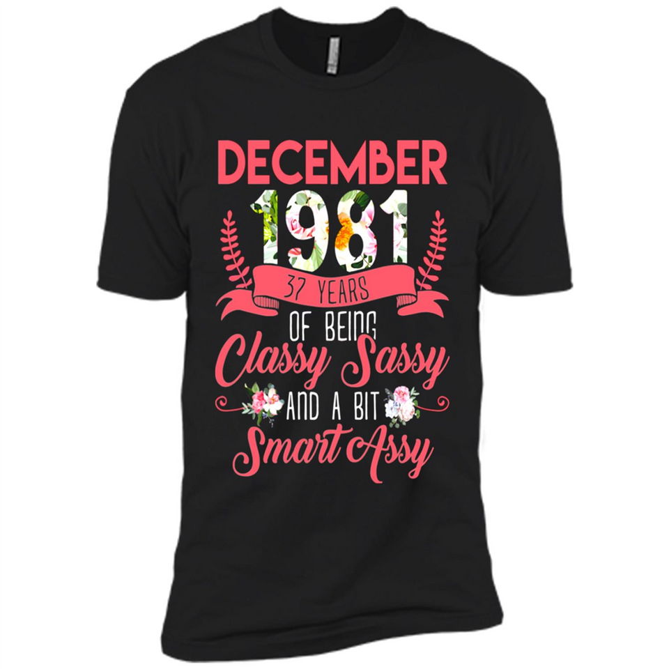 December 1981 37 Years Of Being Classy Sassy - Premium Short Sleeve T-Shirt