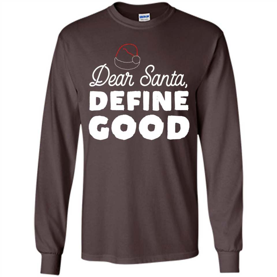 Dear Santa Define Good Christmas - Long Sleeve T-Shirt