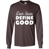 Dear Santa Define Good Christmas - Long Sleeve T-Shirt