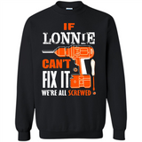If Lonnie Can't Fix It We're All Screwed - Sweatshirt