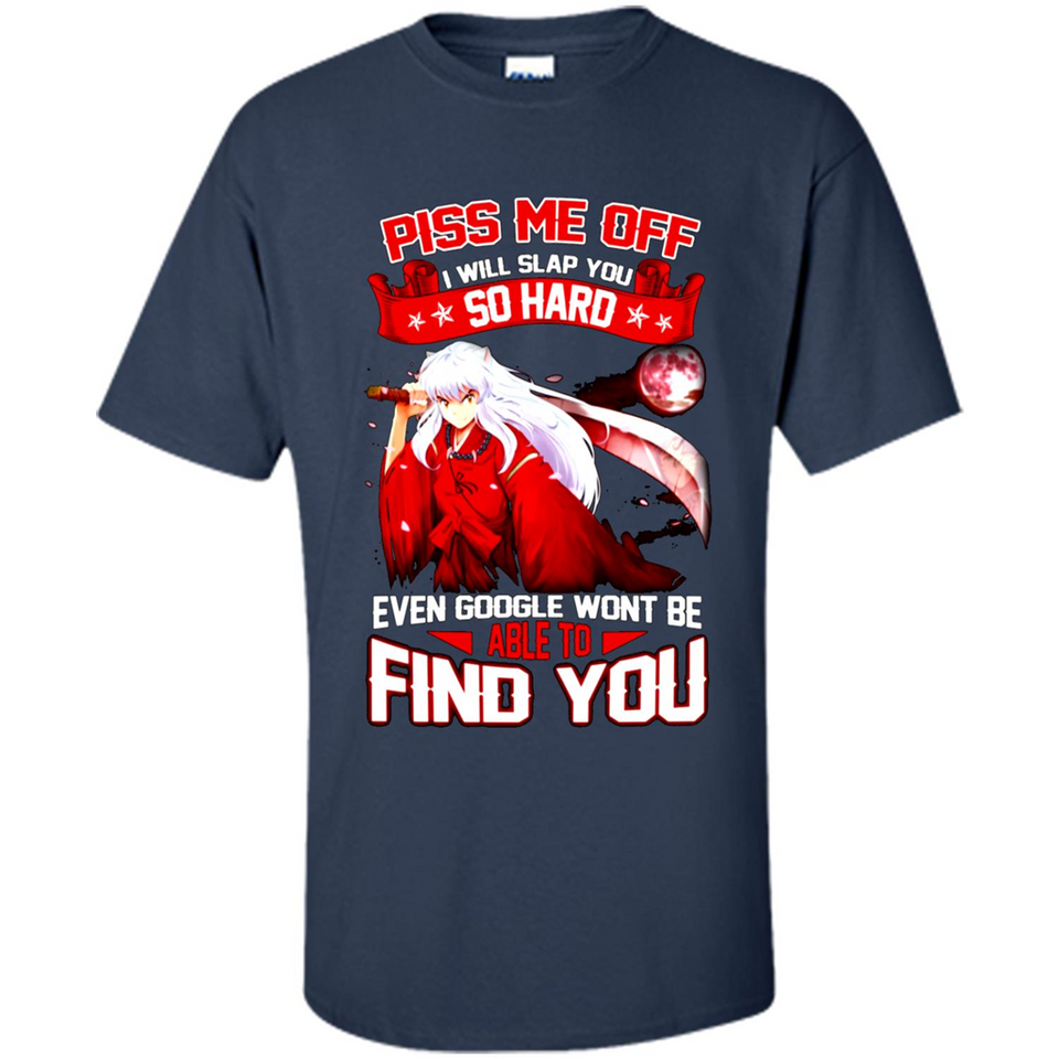 InuYasha Piss Me Off I Will Slap You So Hard Funny