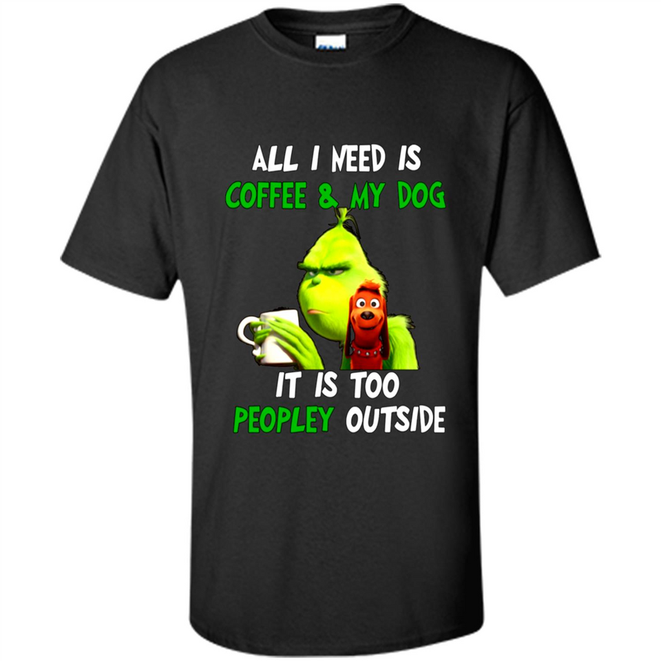 The Grinch - All I Need Is Coffee & My Dog It Is Too Peopley Outside