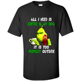 The Grinch - All I Need Is Coffee & My Dog It Is Too Peopley Outside