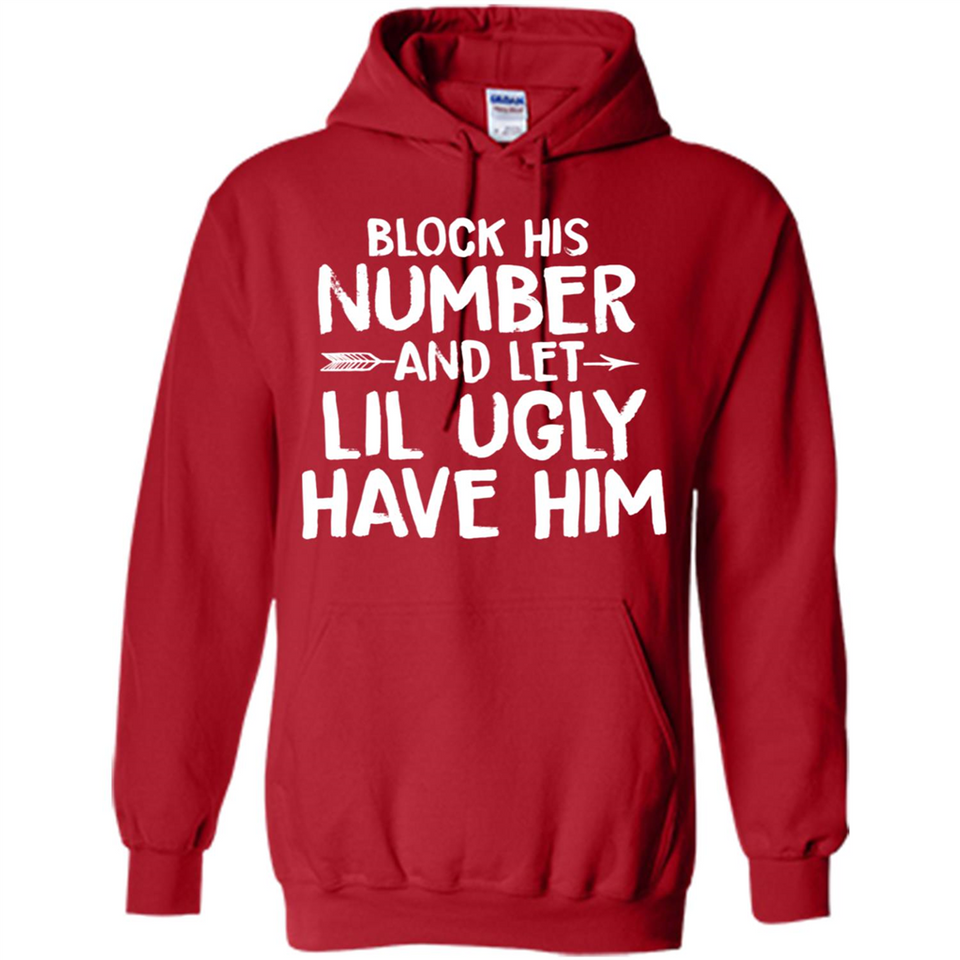 Block His Number and Let Lil Ugly have Him - Hoodie