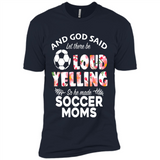 God Said let There Be Loud Yelling So He Made Soccer Moms - Premium Short Sleeve T-Shirt