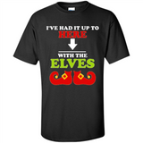Ive Had It Up To Here With The Elves - Shirt