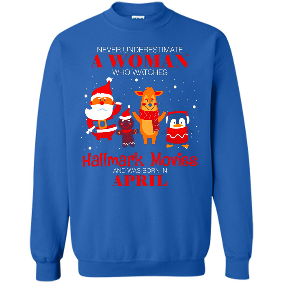 Never Underestimate An April Woman Watches Hallmark Movies Sweatshirt - Sweatshirt