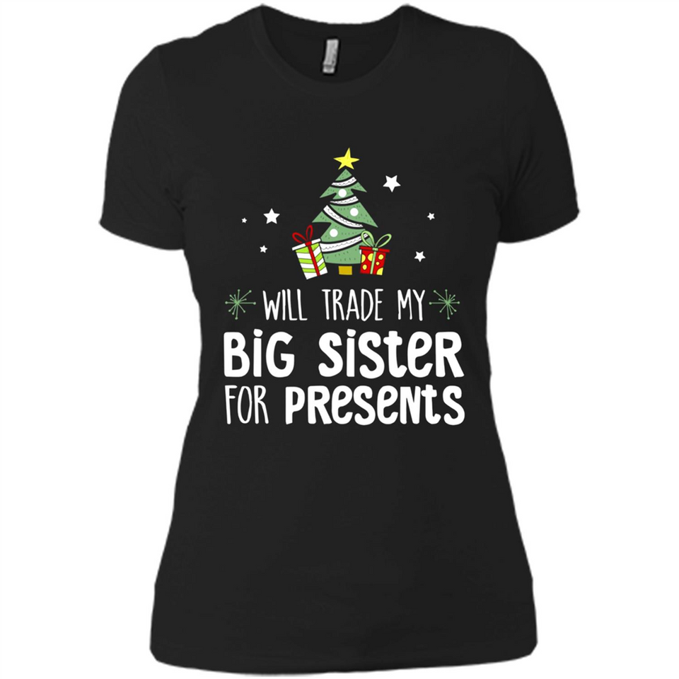 Will Trade My Big Sister For Presents Christmas - Ladies' Boyfriend T-Shirt