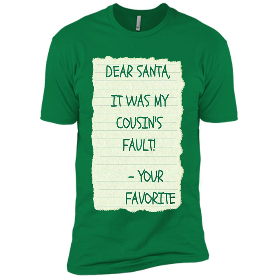 Dear Santa It Was My Cousin's Fault! Christmas - Premium Short Sleeve T-Shirt