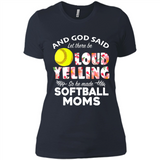 God Said let There Be Loud Yelling So He Made Softball Moms - Ladies' Boyfriend T-Shirt