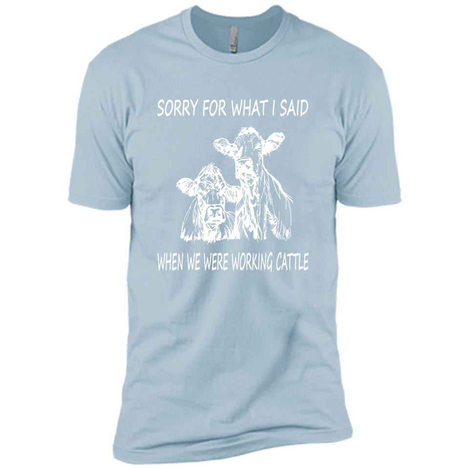 Sorry For What I Said When We Were Working Cattle