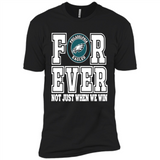 Philadelphia Eagles Forever For ever not just when we win - Premium Short Sleeve T-Shirt
