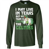 I May Live In Texas But My Team Is The Celtics - Long Sleeve T-Shirt