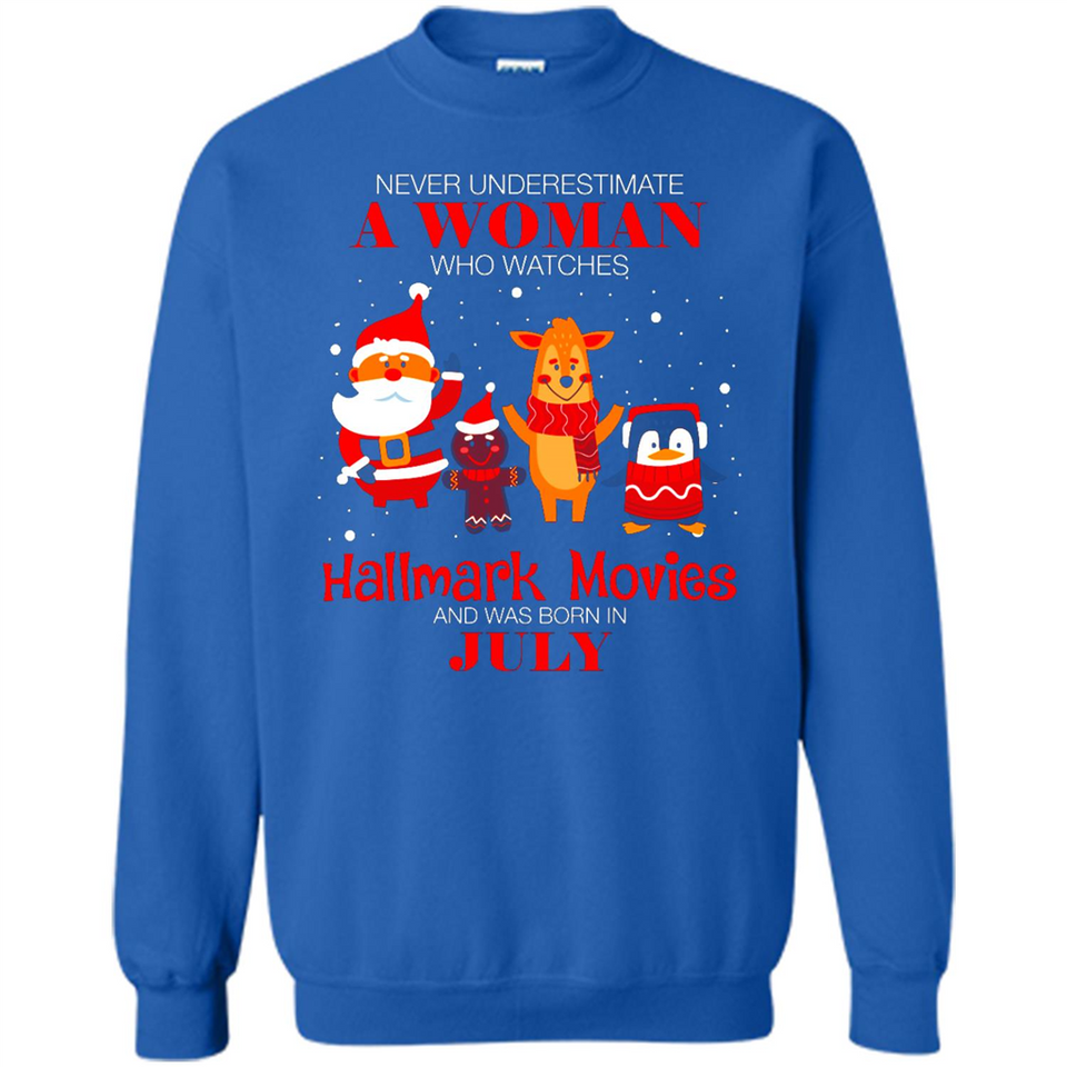 Never Underestimate A July Woman Watches Hallmark Movies Sweatshirt - Sweatshirt