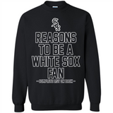 Reasons to be a Chicago White Sox Fan Complete List on Back - Sweatshirt