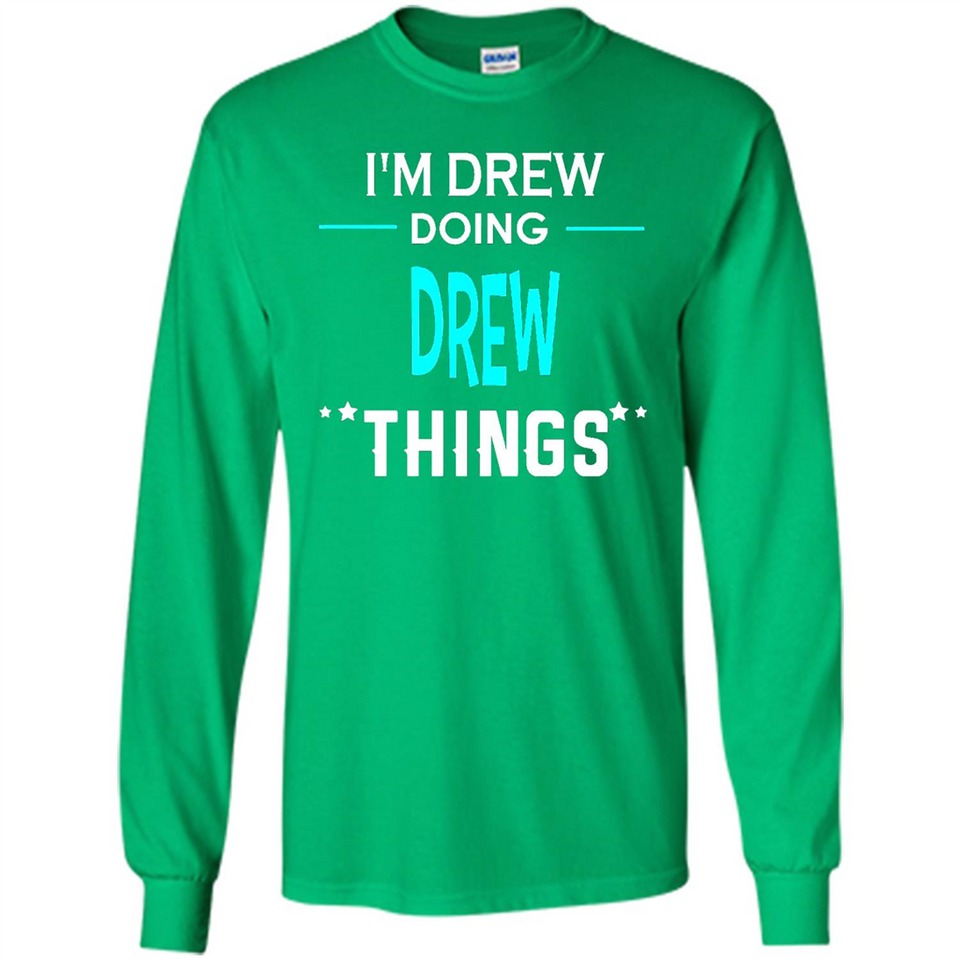 I'm Drew Doing Drew Things Funny First Name - Long Sleeve T-Shirt