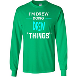 I'm Drew Doing Drew Things Funny First Name - Long Sleeve T-Shirt