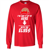 Ive Had It Up To Here With The Elves 1 - Long Sleeve T-Shirt