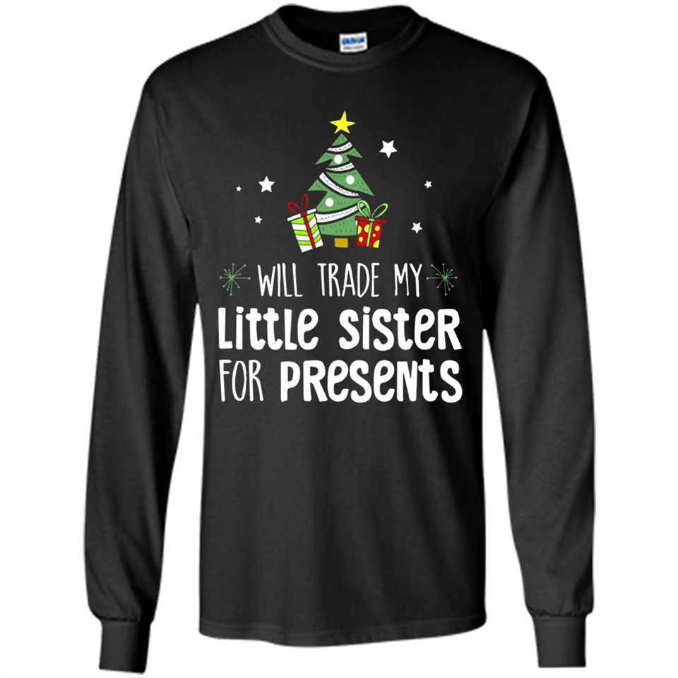 Will Trade My Little Sister For Presents Christmas - Long Sleeve T-Shirt