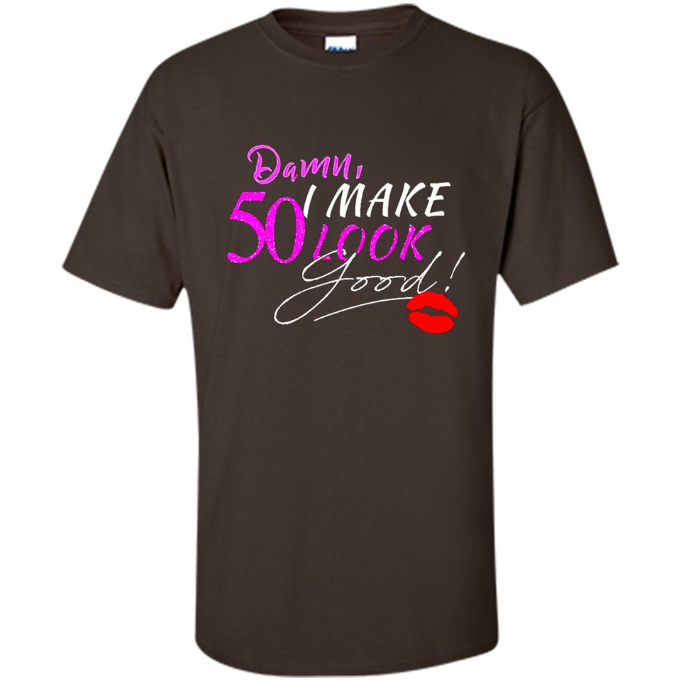 I Make 50 Look Good 50 Years To Perfection - Shirt