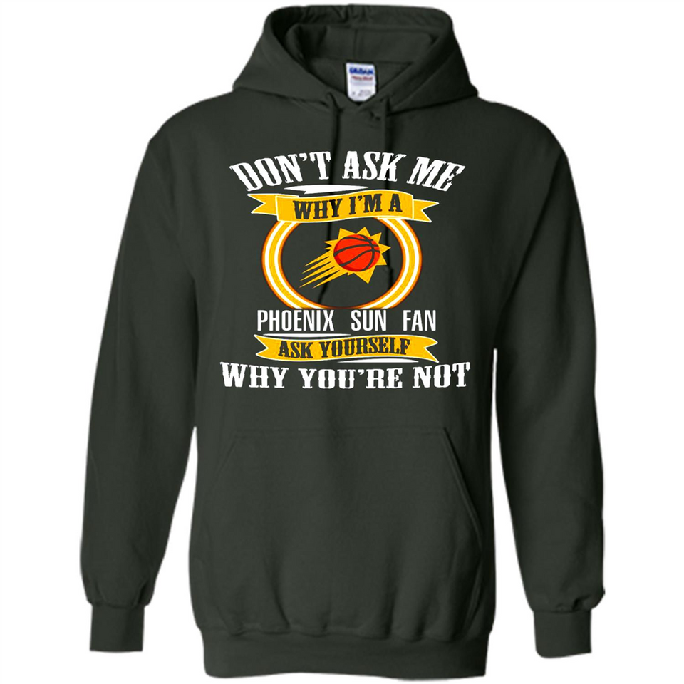 Don't Ask Me Why I'm A Phoenix Sun Fan Ask Yourself
