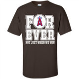 Los Angeles Angels Forever For ever not just when we win - Shirt