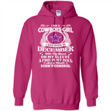 I Am A Cowboys Girl I Was Born In December With My Heart On My Sleeve A Fire In My Soul And A Mouth I Can’t Control - Hoodie