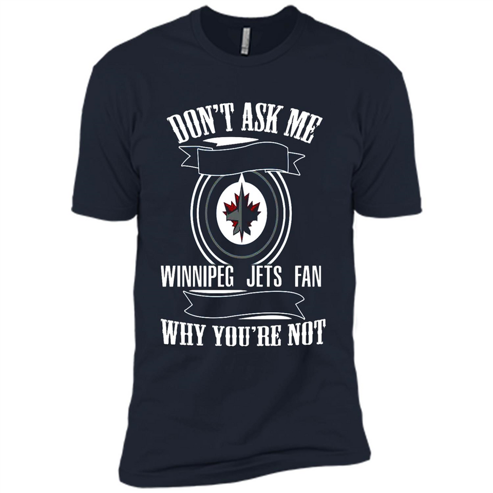 Don't Ask Me Why I'm A Winnipeg Jets Fan Ask Yourself