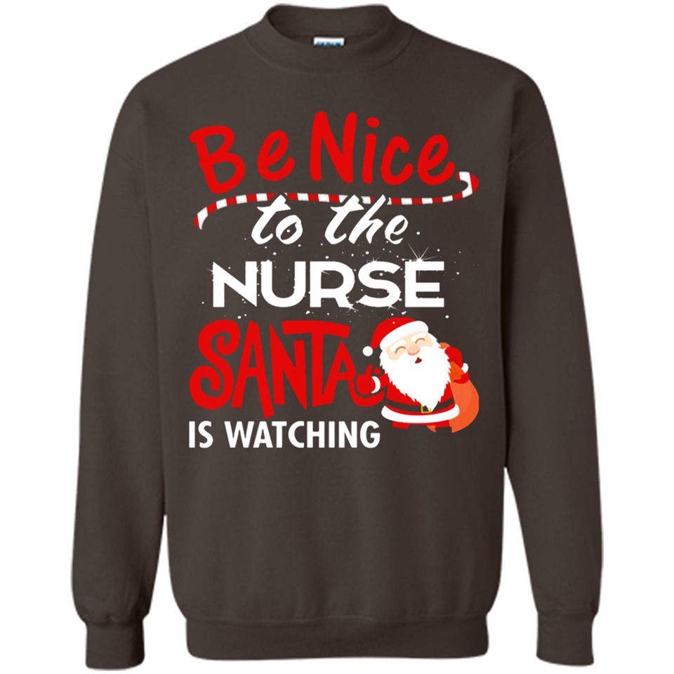 Be Nice To Nurse Santa Is Watching - Sweatshirt