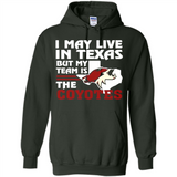 I May Live In Texas But My Team Is The Coyotes - Hoodie