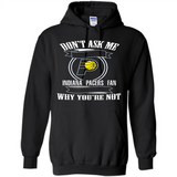 Don't Ask Me Why I'm A Indiana Pacers Fan Ask Yourself