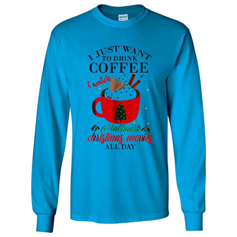 I Just Want To Drink Coffee And Watch Hallmark Christmas Movies All Day MERCHCUTE - Long Sleeve T-Shirt