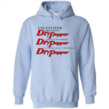 I'm Either Drinking Dr Pepper - Hoodie
