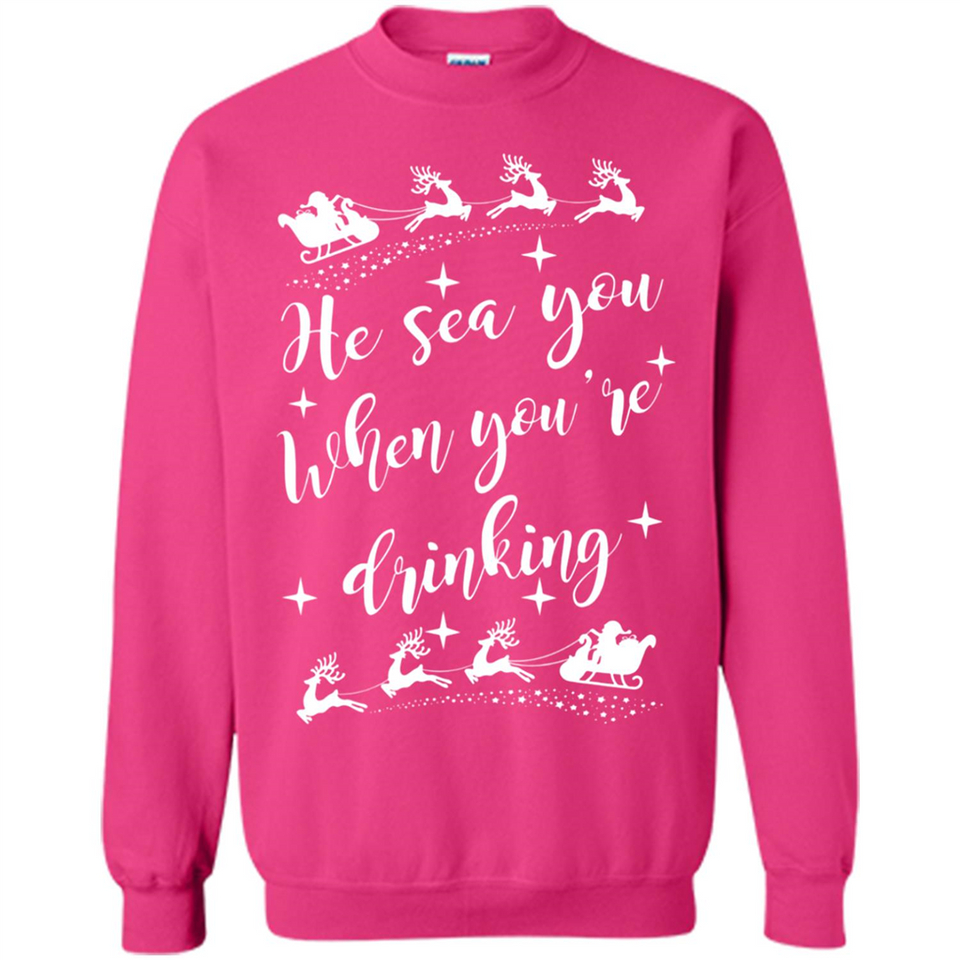 He Sees You When You're Drinking - Sweatshirt